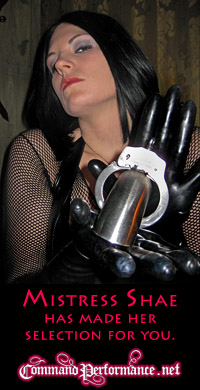 Command Performance : Mistress Shae Fatale of Command Performance knows how to get what she wants.